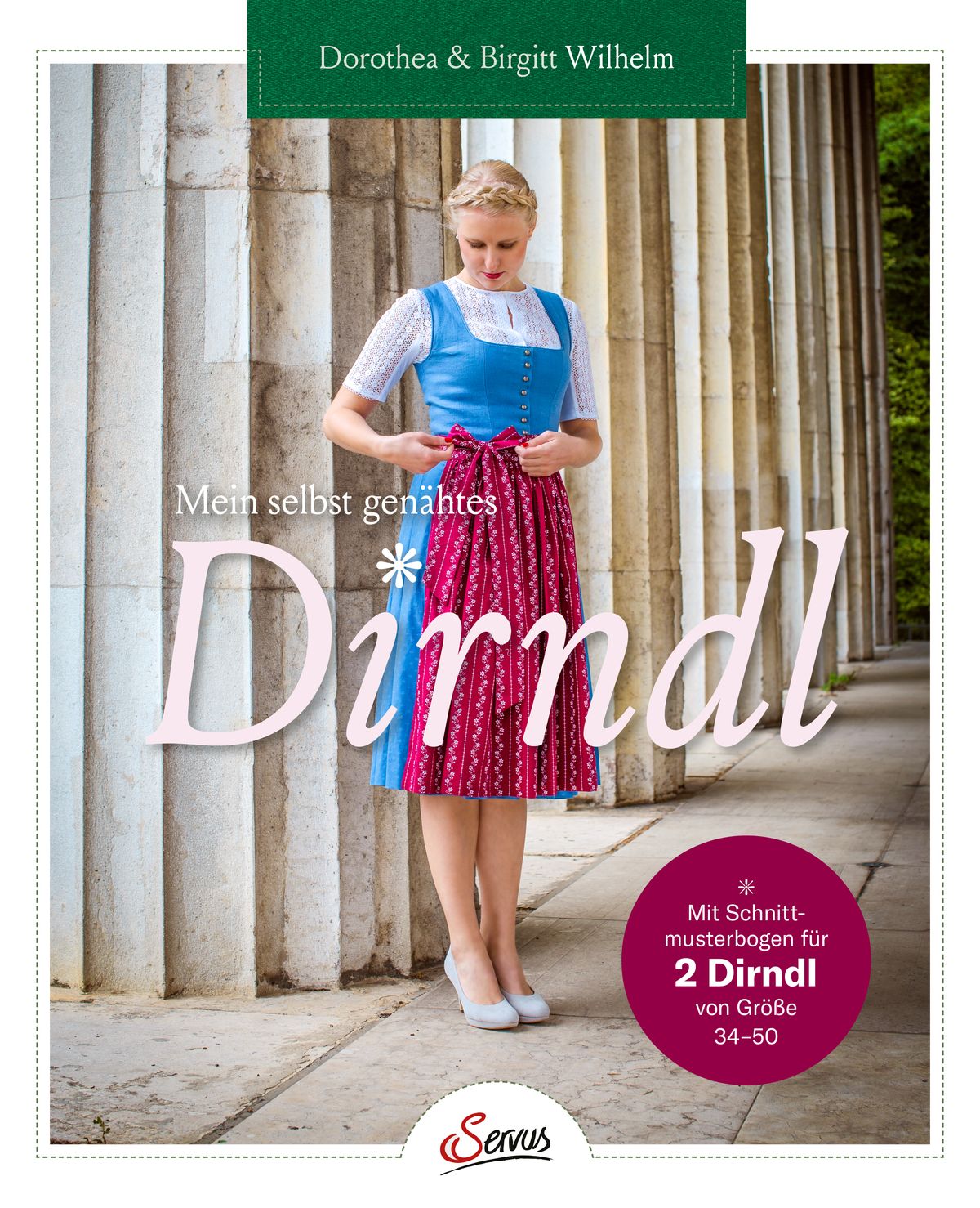 „Mein selbst genähtes Dirndl“ Dorothea & Birgitt Wilhelm Servus ISBN-13 9783710402197